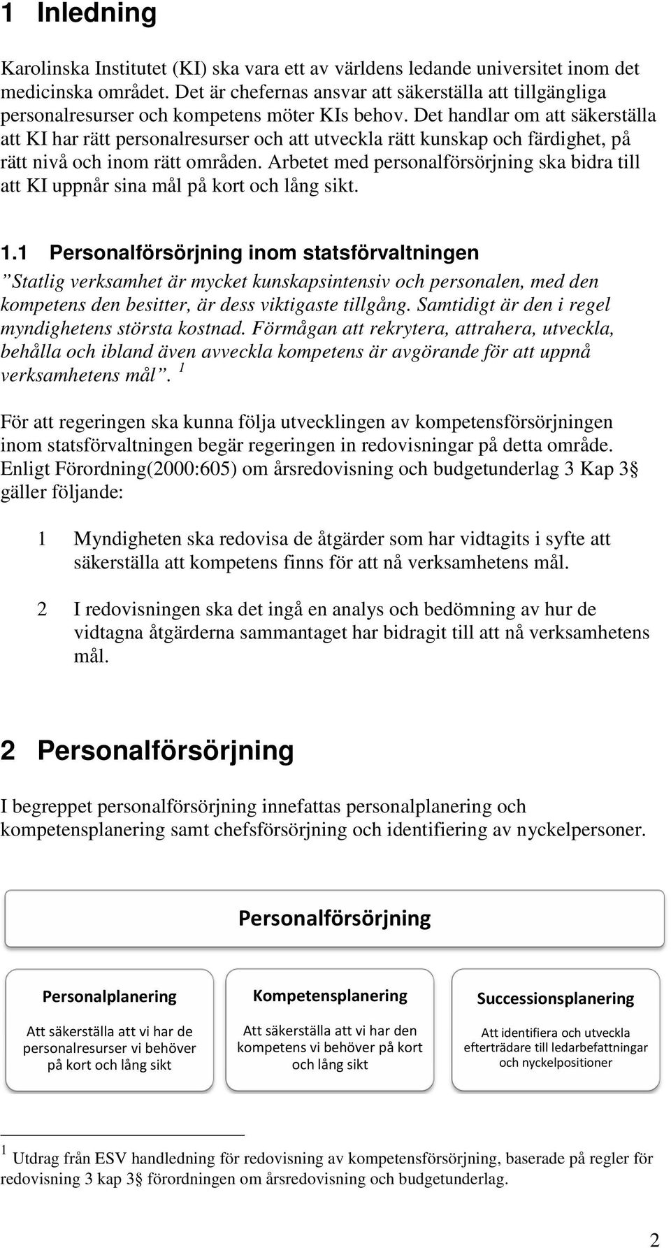 Det handlar om att säkerställa att KI har rätt personalresurser och att utveckla rätt kunskap och färdighet, på rätt nivå och inom rätt områden.