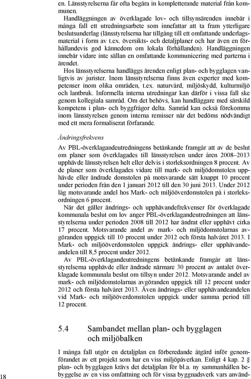 omfattande underlagsmaterial i form av t.ex. översikts- och detaljplaner och har även en förhållandevis god kännedom om lokala förhållanden).