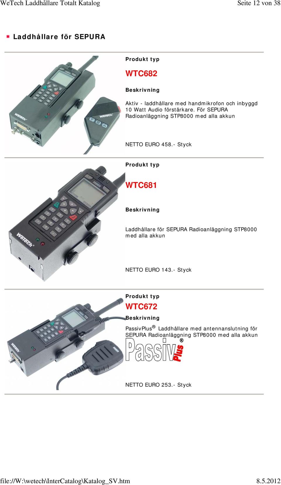 - Styck WTC681 Laddhållare för SEPURA Radioanläggning STP8000 med alla akkun NETTO EURO 143.