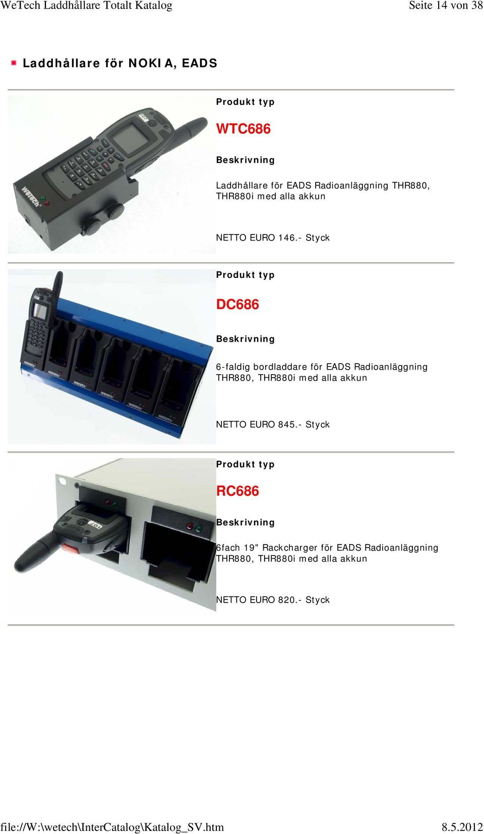 - Styck DC686 6-faldig bordladdare för EADS Radioanläggning THR880, THR880i med alla