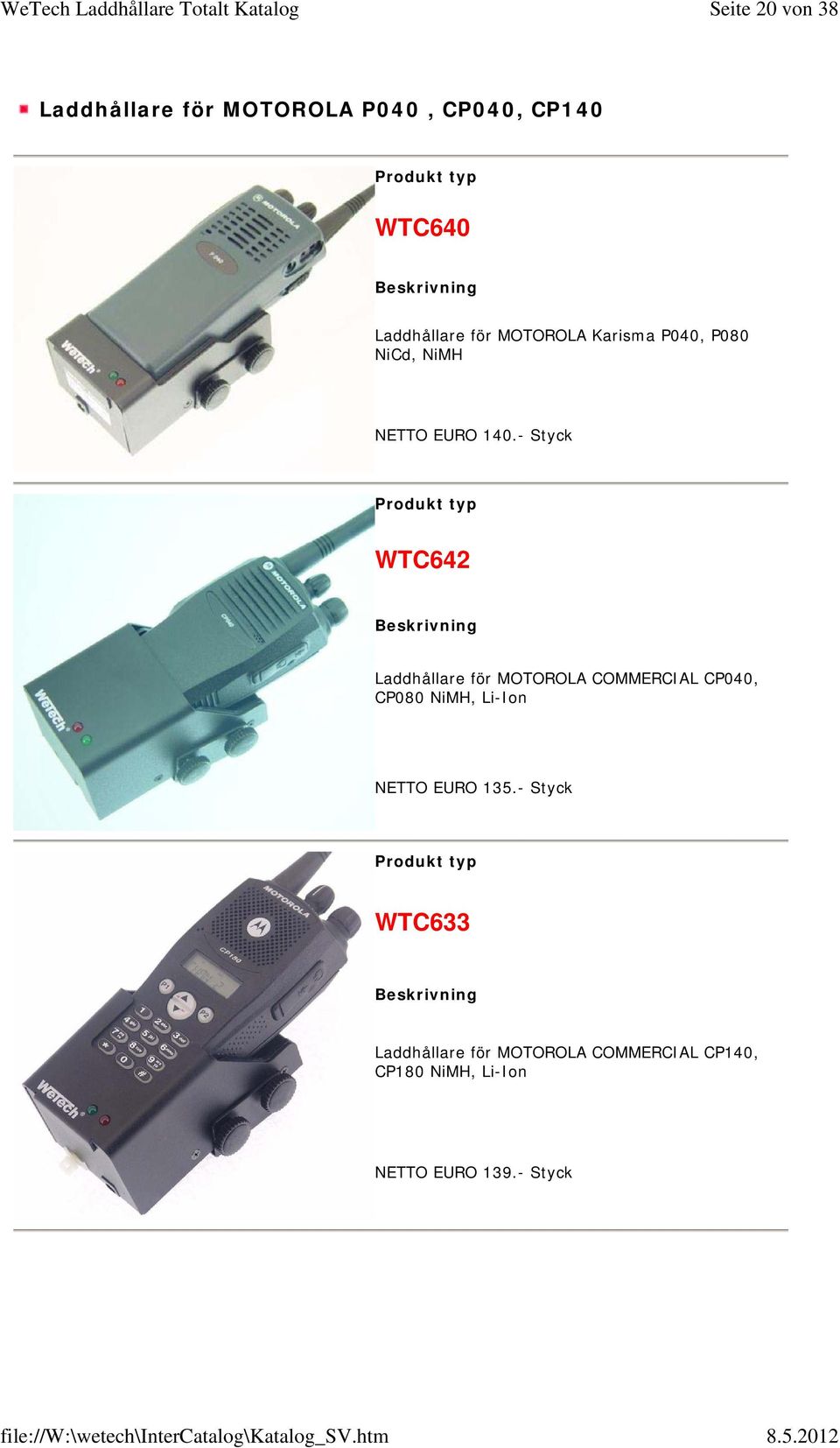 - Styck WTC642 Laddhållare för MOTOROLA COMMERCIAL CP040, CP080 NiMH, Li-Ion