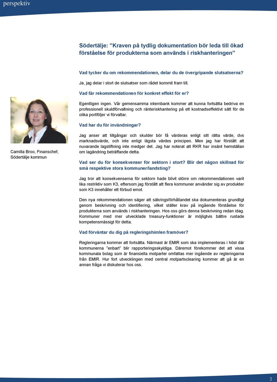 Vår gemensamma internbank kommer att kunna fortsätta bedriva en professionell skuldförvaltning och ränteriskhantering på ett kostnadseffektivt sätt för de olika portföljer vi förvaltar.