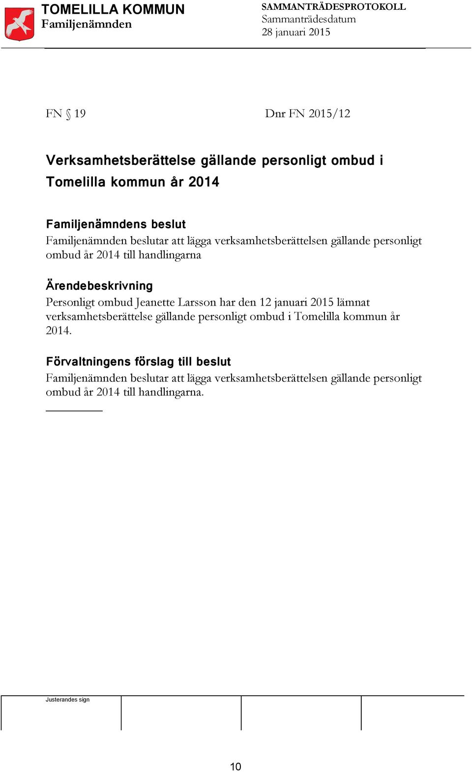 har den 12 januari 2015 lämnat verksamhetsberättelse gällande personligt ombud i Tomelilla kommun år 2014.