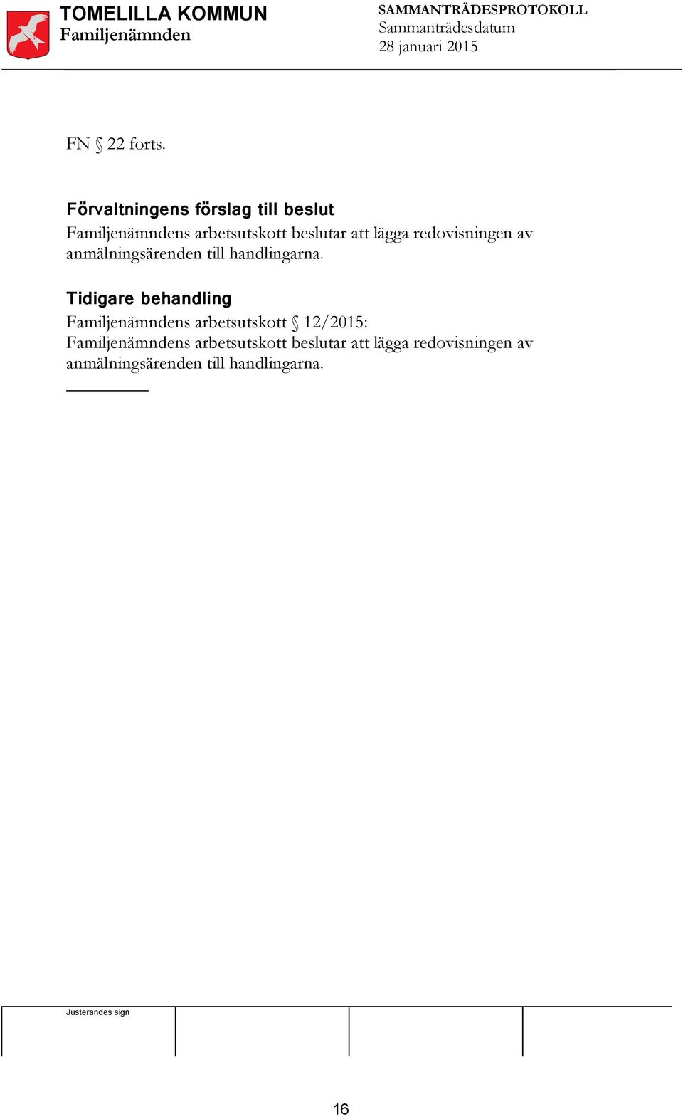 lägga redovisningen av anmälningsärenden till handlingarna.
