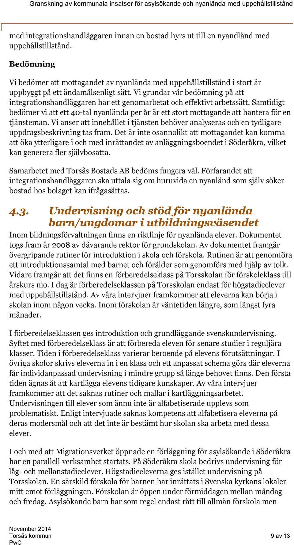 Vi grundar vår bedömning på att integrationshandläggaren har ett genomarbetat och effektivt arbetssätt.