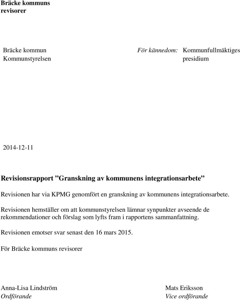 Revisionen hemställer om att kommunstyrelsen lämnar synpunkter avseende de rekommendationer och förslag som