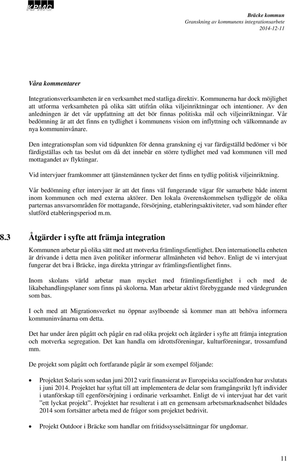 Vår bedömning är att det finns en tydlighet i kommunens vision om inflyttning och välkomnande av nya kommuninvånare.