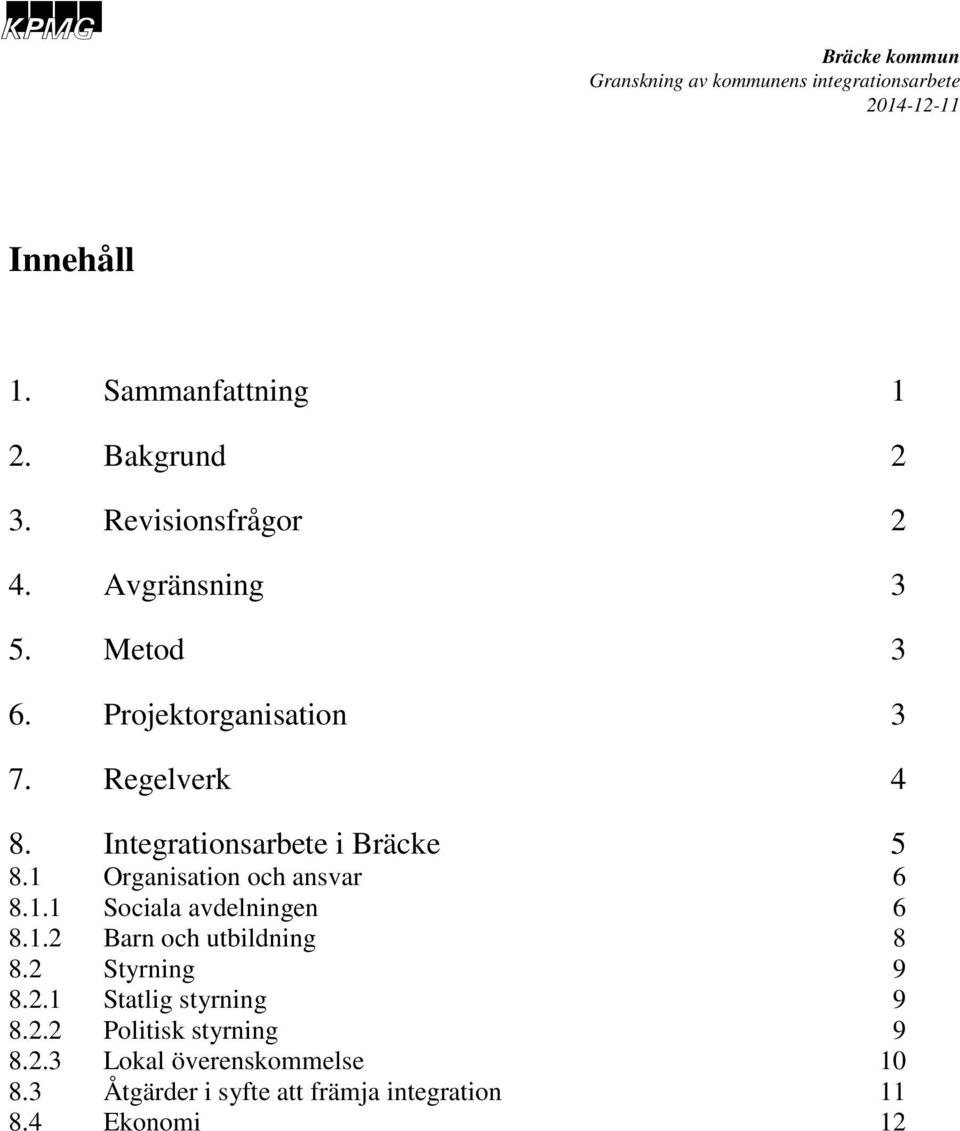 1.1 Sociala avdelningen 6 8.1.2 Barn och utbildning 8 8.2 Styrning 9 8.2.1 Statlig styrning 9 8.2.2 Politisk styrning 9 8.