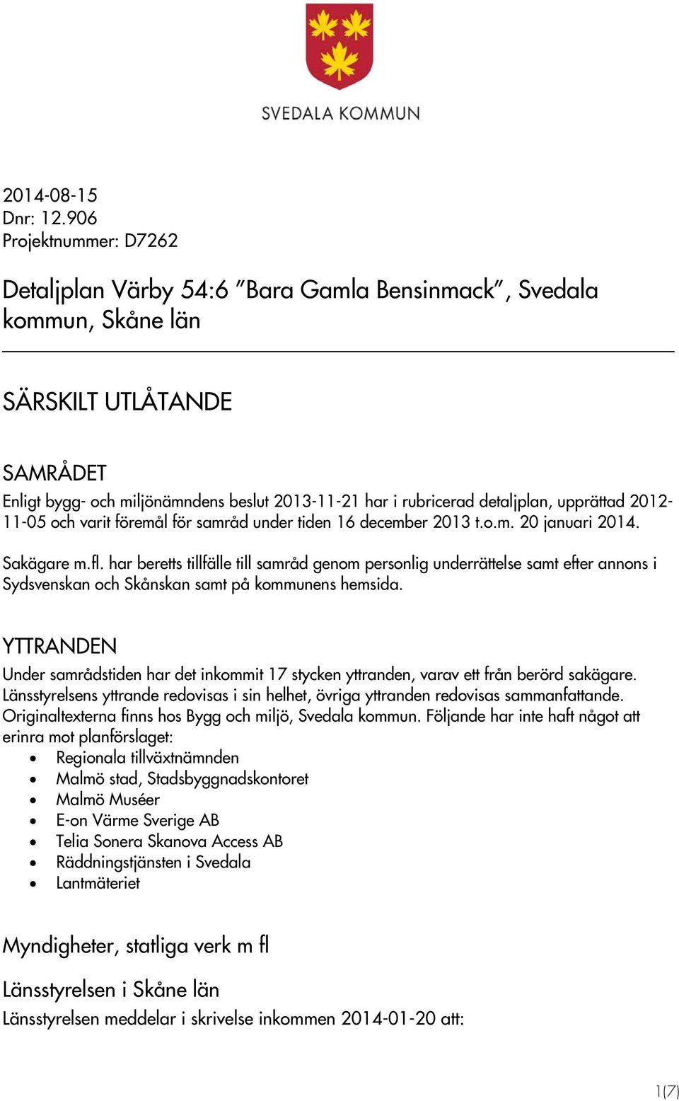 detaljplan, upprättad 2012-11-05 och varit föremål för samråd under tiden 16 december 2013 t.o.m. 20 januari 2014. Sakägare m.fl.