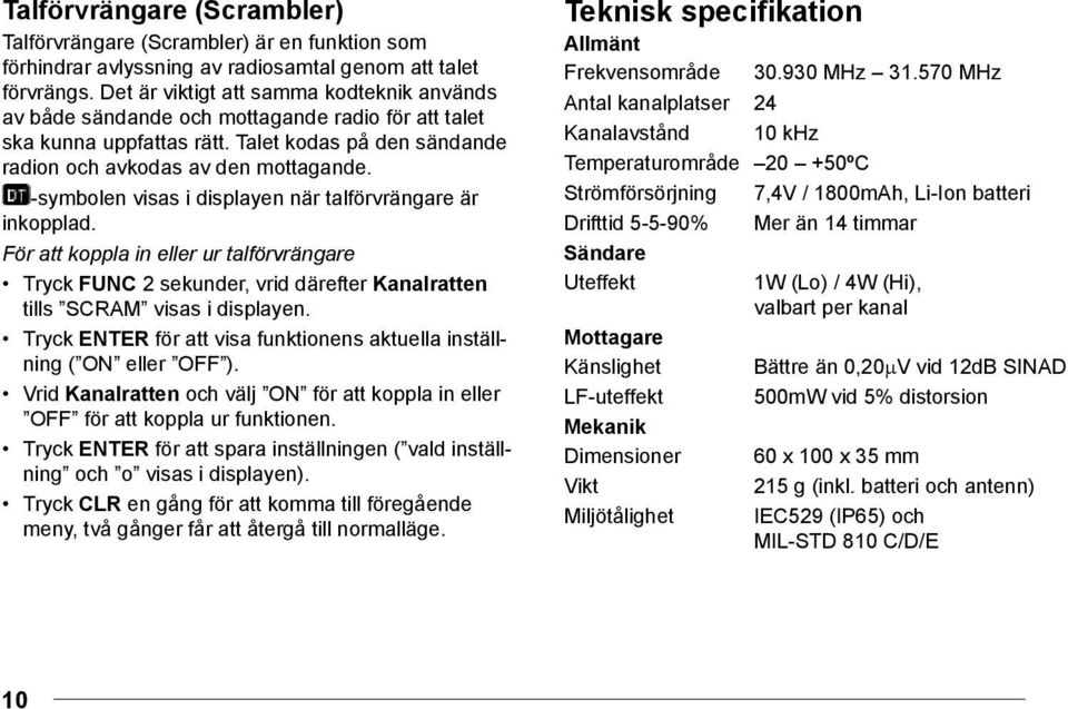 -symbolen visas i displayen när talförvrängare är inkopplad. För att koppla in eller ur talförvrängare tills SCRAM visas i displayen.