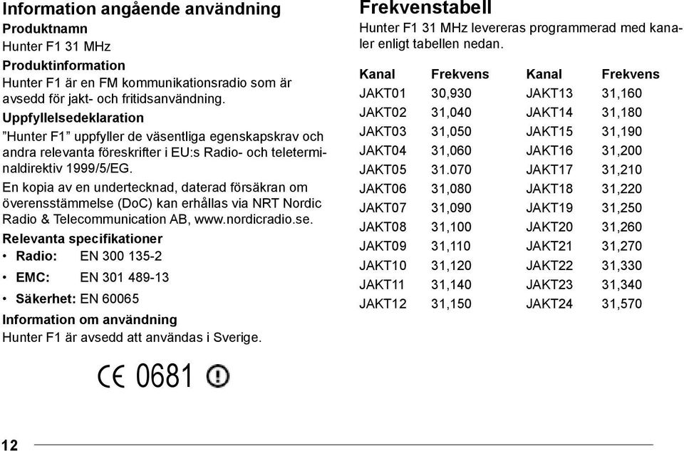 En kopia av en undertecknad, daterad försäkran om överensstämmelse 
