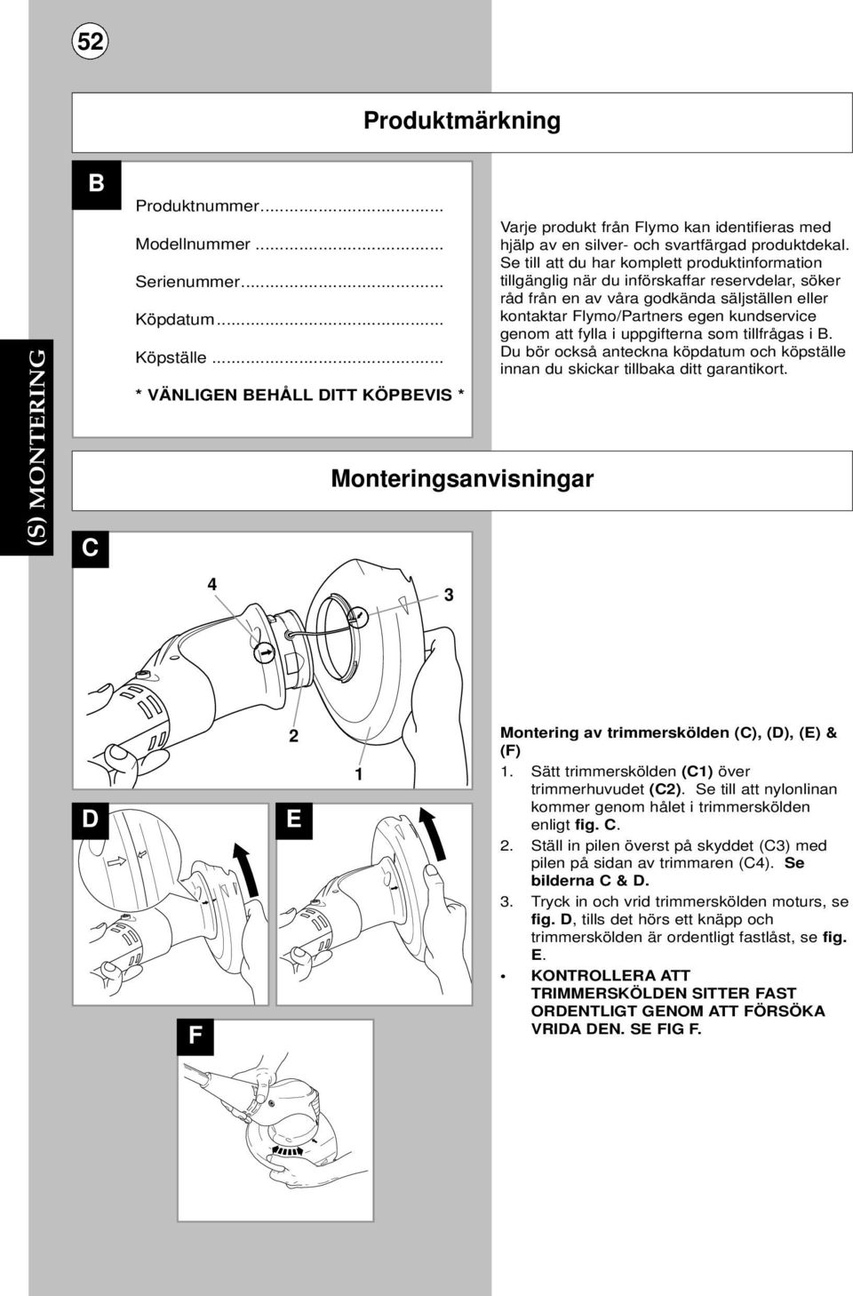 Se till att du har komplett produktinformation tillgänglig när du införskaffar reservdelar, söker råd från en av våra godkända säljställen eller kontaktar Flymo/Partners egen kundservice genom att