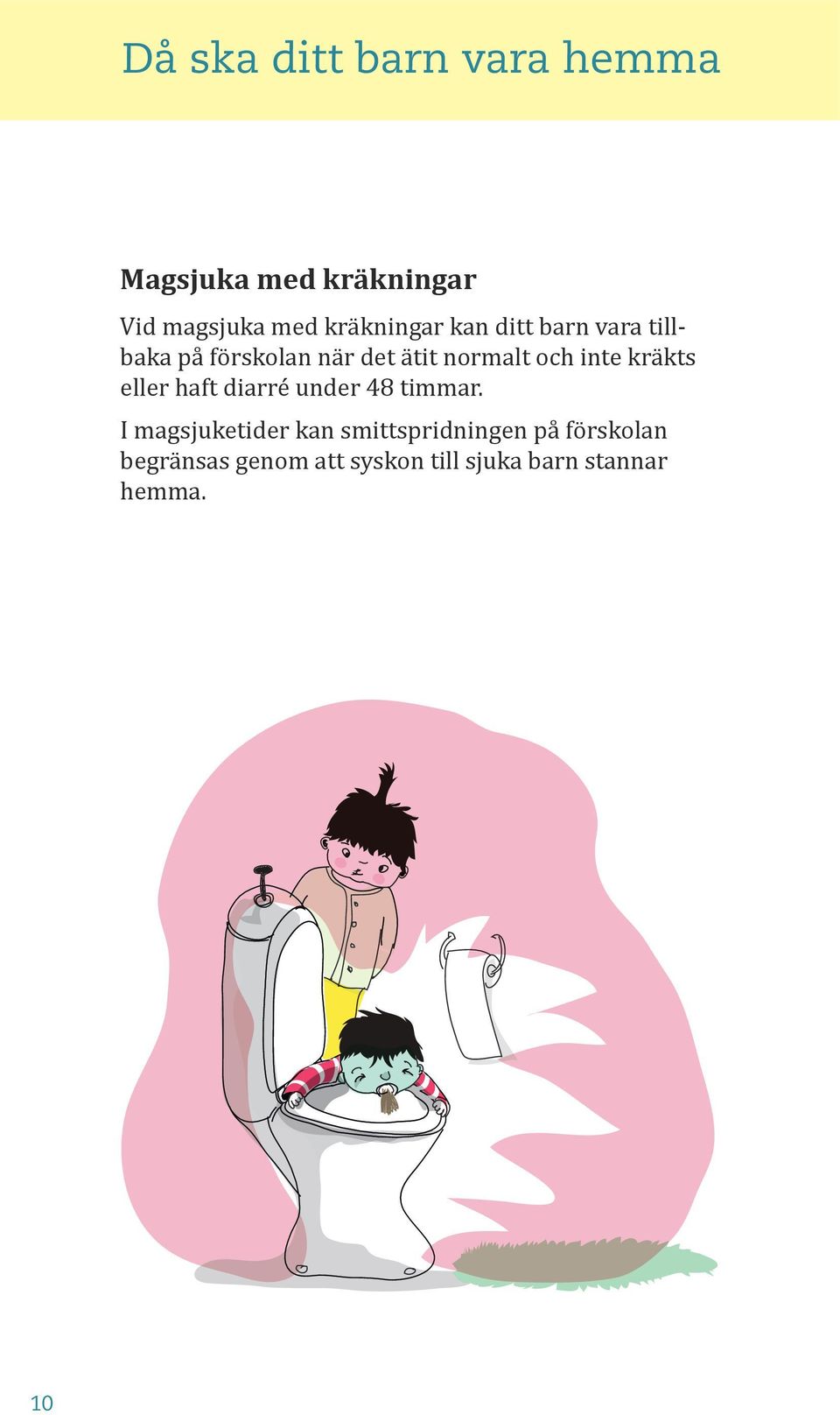 och inte kräkts eller haft diarré under 48 timmar.