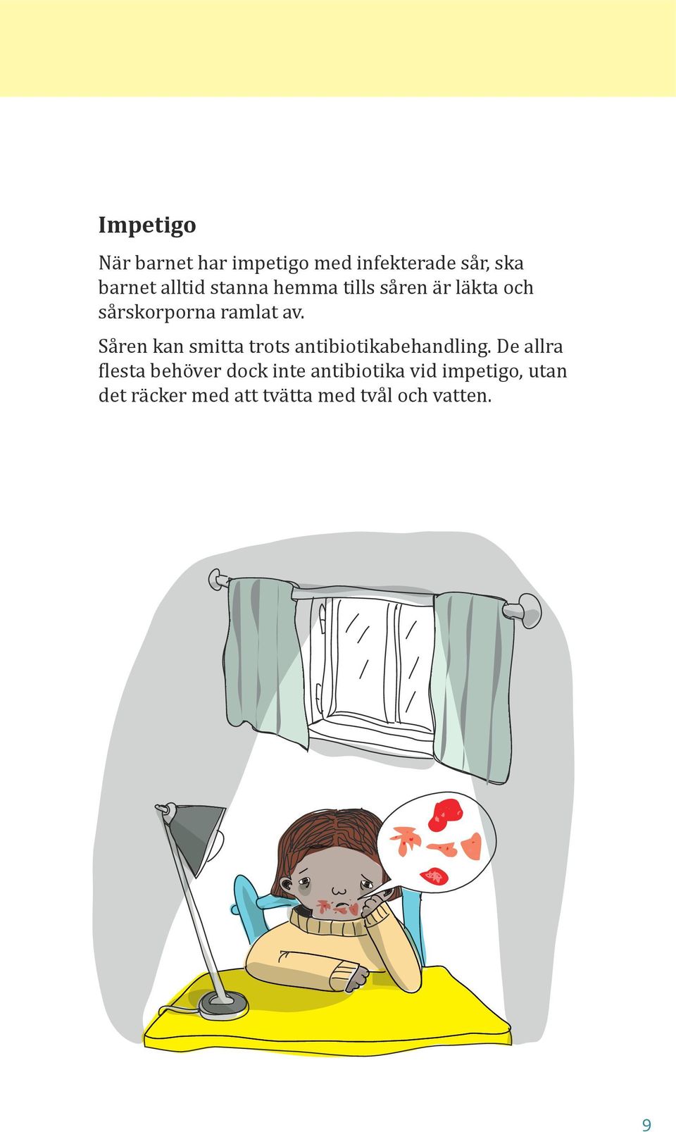 Såren kan smitta trots antibiotikabehandling.