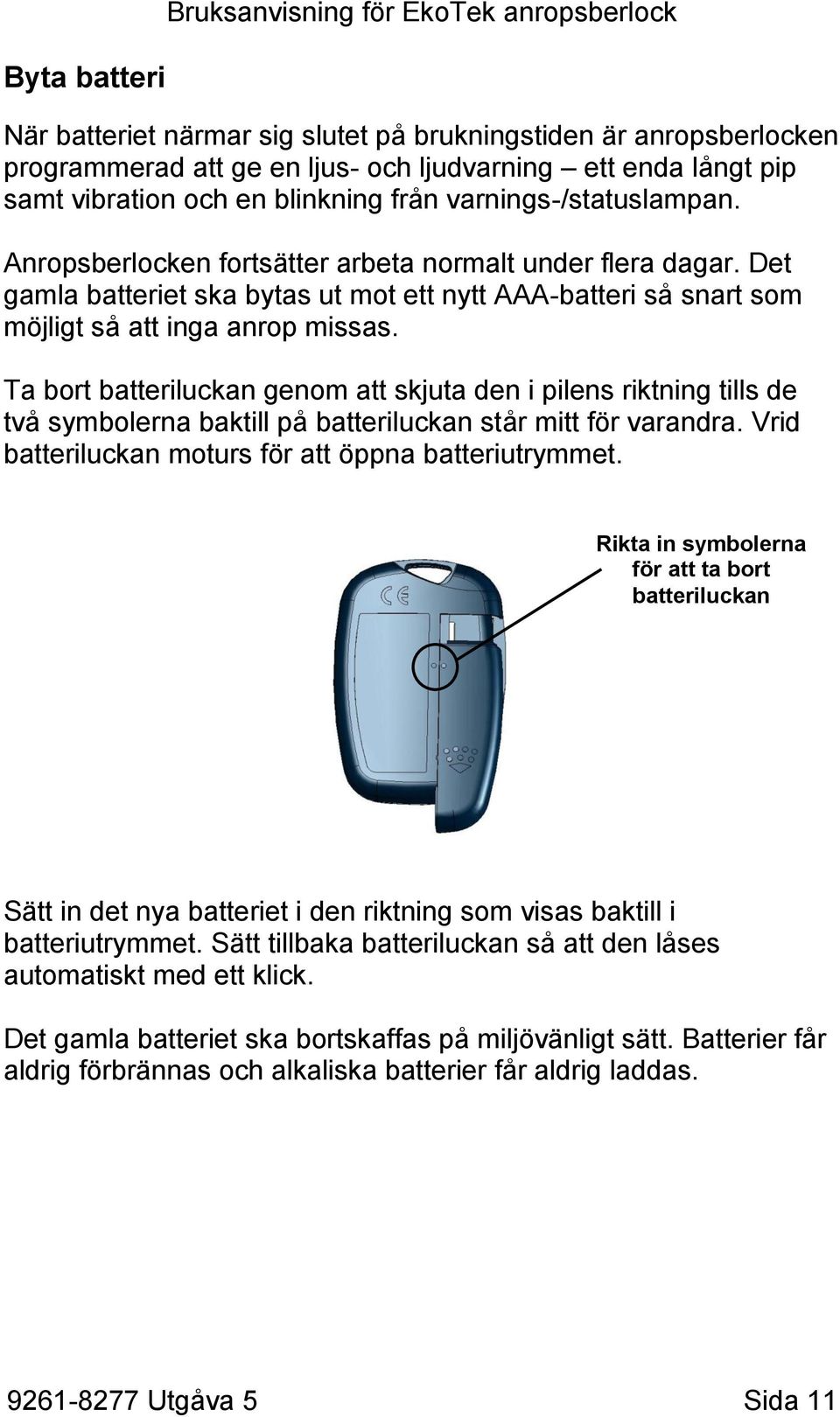 Det gamla batteriet ska bytas ut mot ett nytt AAA-batteri så snart som möjligt så att inga anrop missas.