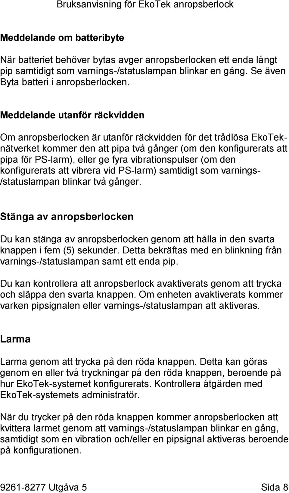 vibrationspulser (om den konfigurerats att vibrera vid PS-larm) samtidigt som varnings- /statuslampan blinkar två gånger.