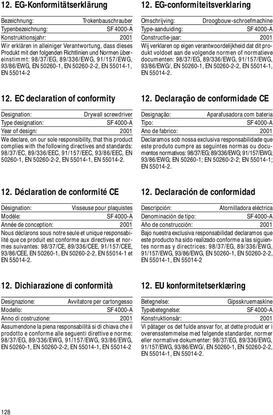 EG-conformiteitsverklaring Omschrijving: Droogbouw-schroefmachine Type-aanduiding: SF 4000-A Constructie-jaar: 2001 Wij verklaren op eigen verantwoordelijkheid dat dit produkt voldoet aan de volgende