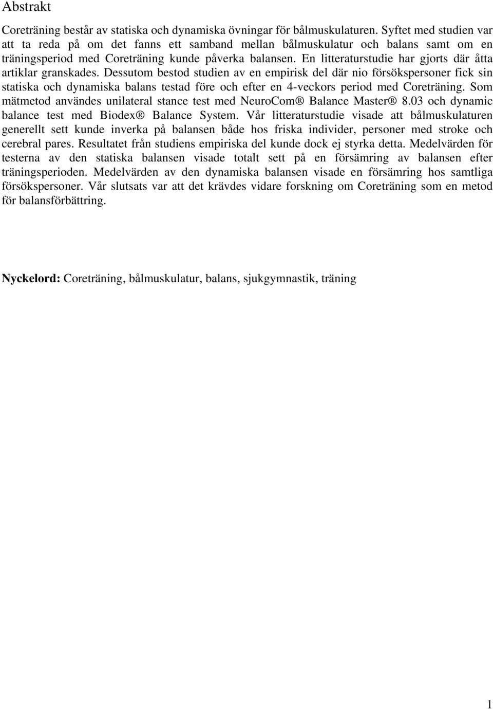 En litteraturstudie har gjorts där åtta artiklar granskades.