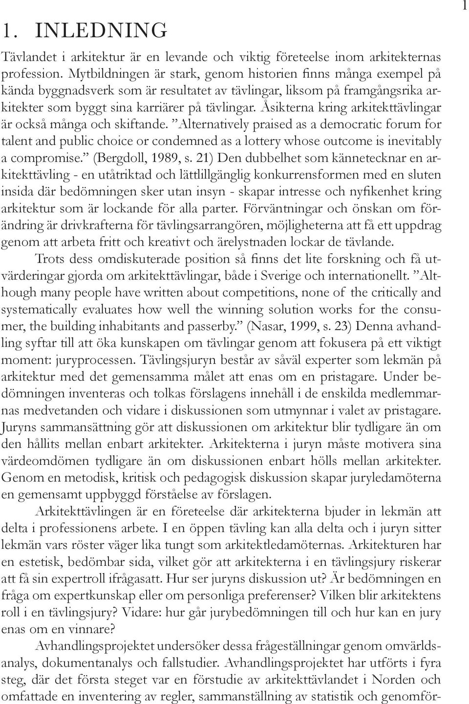 Åsikterna kring arkitekttävlingar är också många och skiftande.