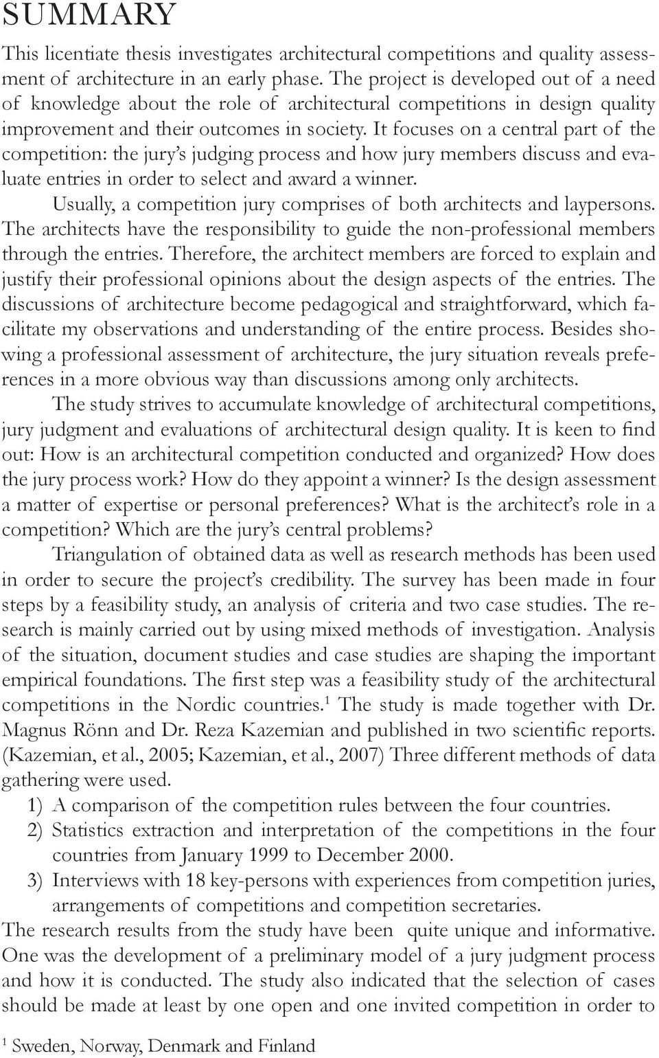 It focuses on a central part of the competition: the jury s judging process and how jury members discuss and evaluate entries in order to select and award a winner.