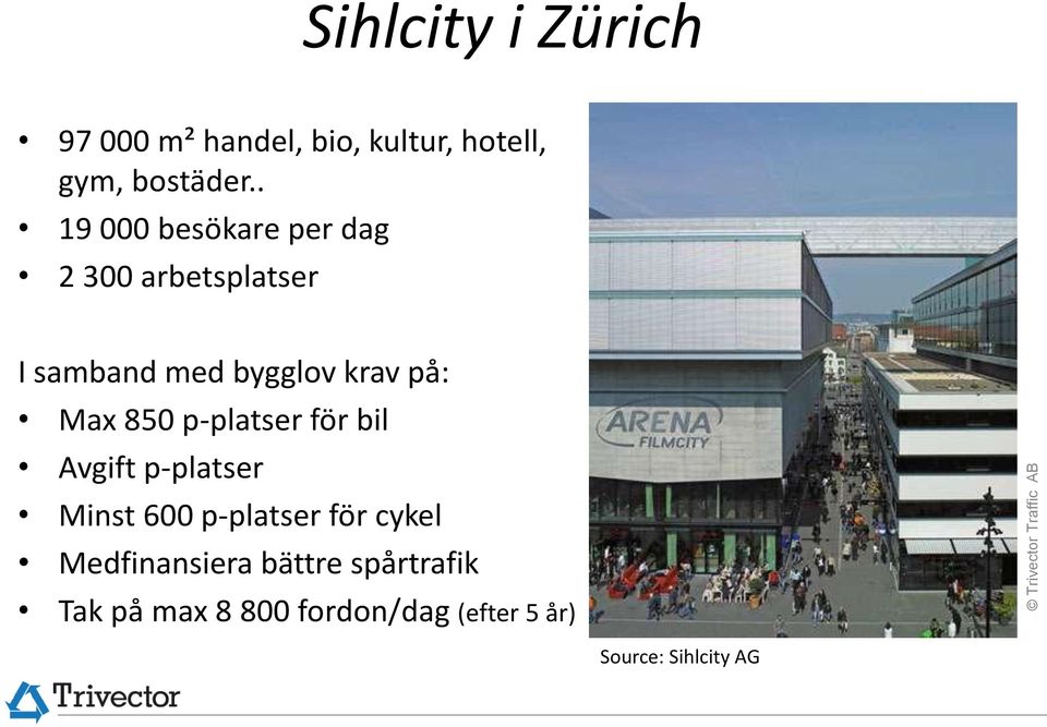 Max 850 p-platser för bil Avgift p-platser Minst 600 p-platser för cykel