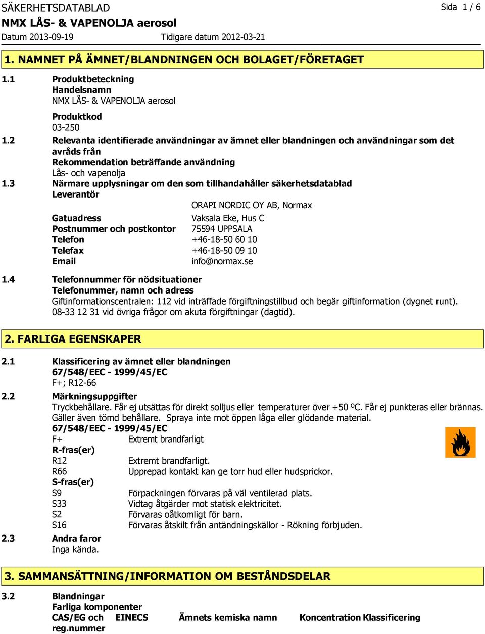 3 Närmare upplysningar om den som tillhandahåller säkerhetsdatablad Leverantör ORAPI NORDIC OY AB, Normax Gatuadress Vaksala Eke, Hus C Postnummer och postkontor 75594 UPPSALA Telefon +46-18-50 60 10