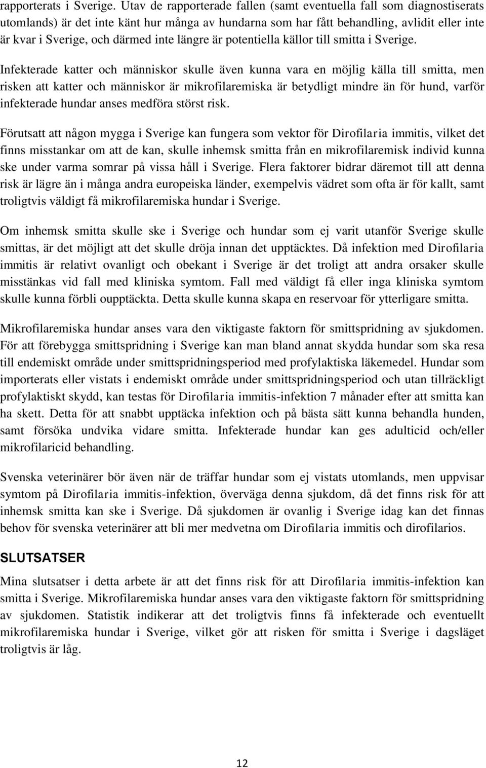 längre är potentiella källor till smitta i Sverige.