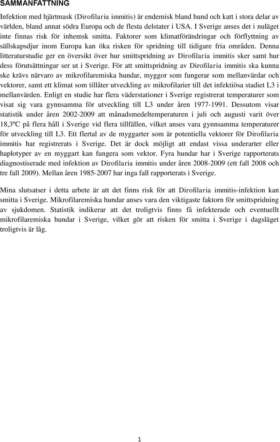 Faktorer som klimatförändringar och förflyttning av sällskapsdjur inom Europa kan öka risken för spridning till tidigare fria områden.