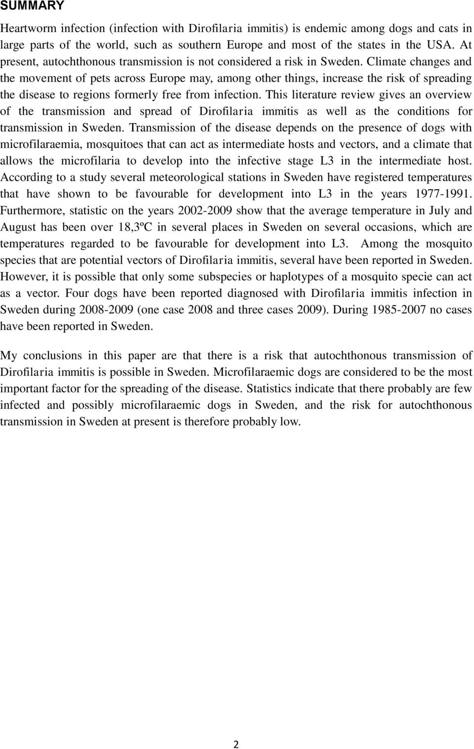 Climate changes and the movement of pets across Europe may, among other things, increase the risk of spreading the disease to regions formerly free from infection.