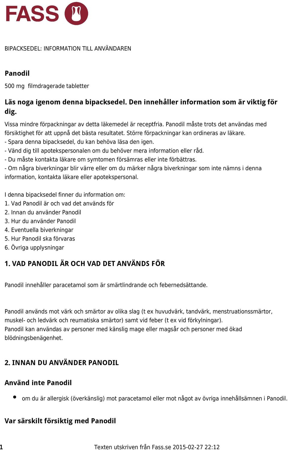 - Spara denna bipacksedel, du kan behöva läsa den igen. - Vänd dig till apotekspersonalen om du behöver mera information eller råd.