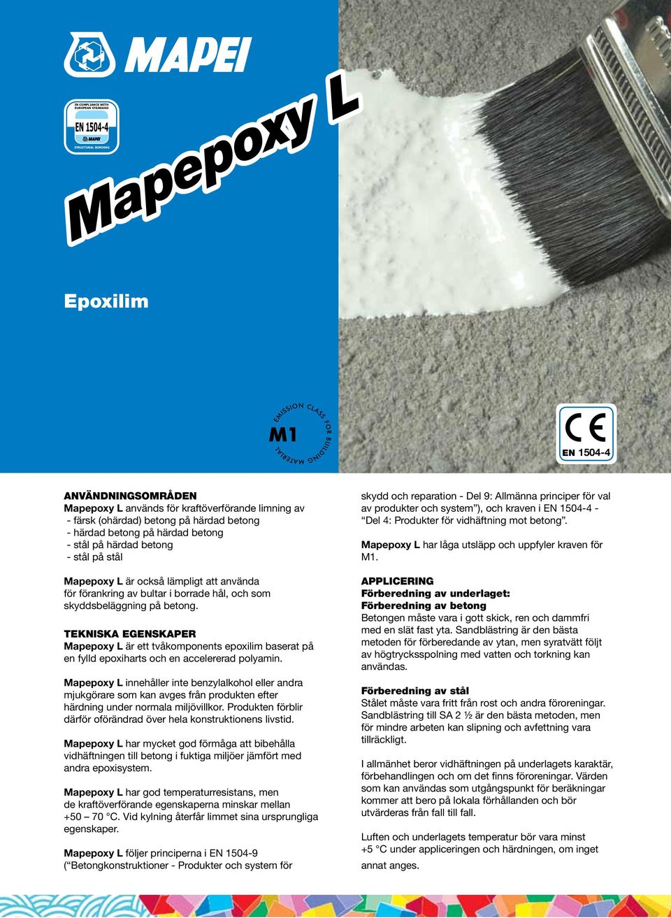 TEKNISKA EGENSKAPER Mapepoxy L är ett tvåkomponents epoxilim baserat på en fylld epoxiharts och en accelererad polyamin.