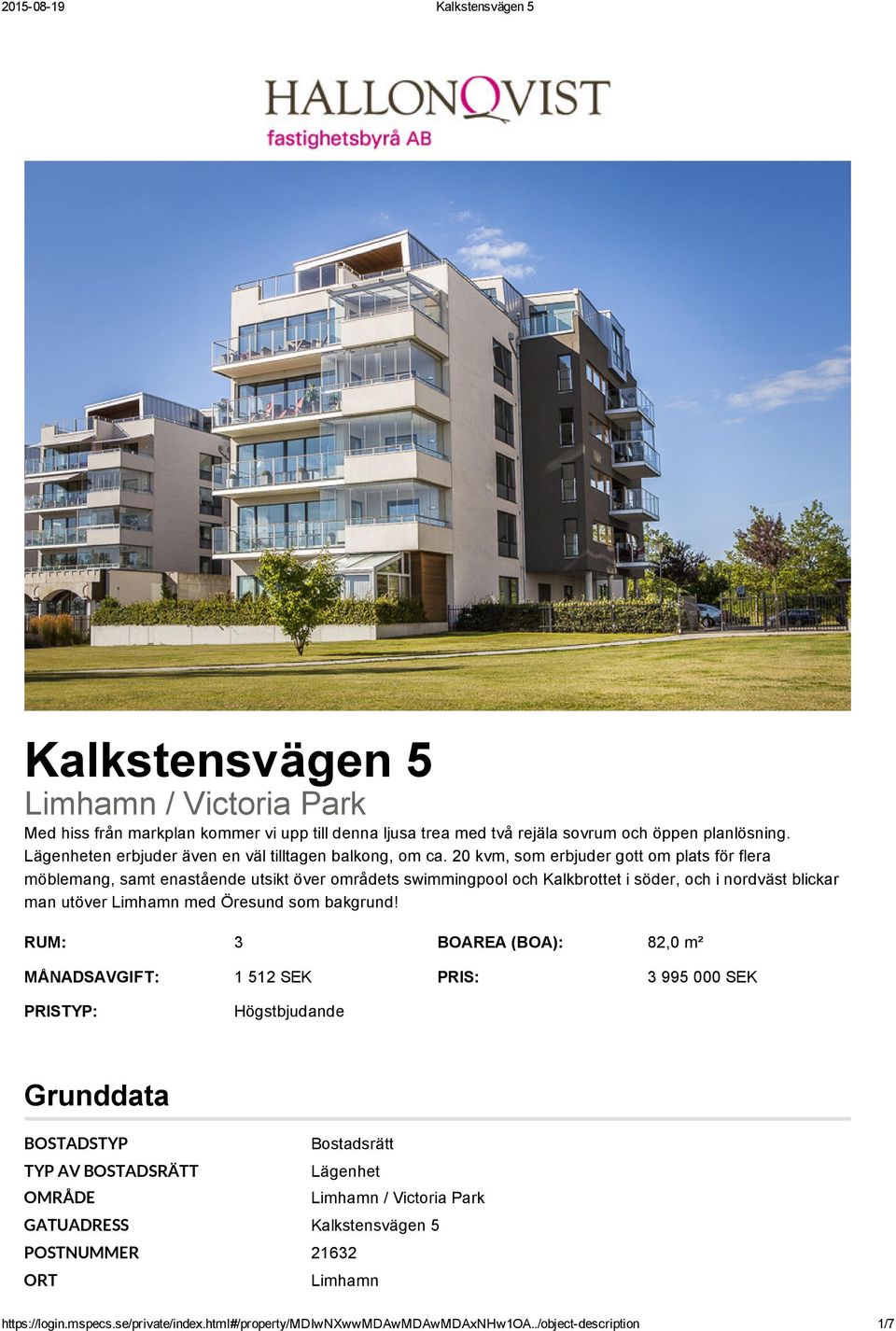 20 kvm, som erbjuder gott om plats för flera möblemang, samt enastående utsikt över områdets swimmingpool och Kalkbrottet i söder, och i nordväst blickar man utöver Limhamn med Öresund