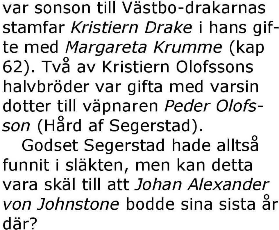 Två av Kristiern Olofssons halvbröder var gifta med varsin dotter till väpnaren Peder