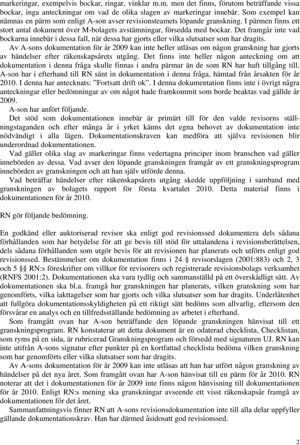 Det framgår inte vad bockarna innebär i dessa fall, när dessa har gjorts eller vilka slutsatser som har dragits.