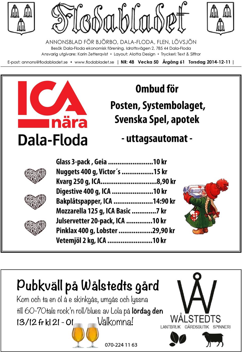 ..10 kr Nuggets 400 g, Victor s...15 kr Kvarg 250 g, ICA...8,90 kr Digestive 400 g, ICA...10 kr Bakplåtspapper, ICA...14:90 kr Mozzarella 125 g, ICA Basic...7 kr Julservetter 20-pack, ICA.