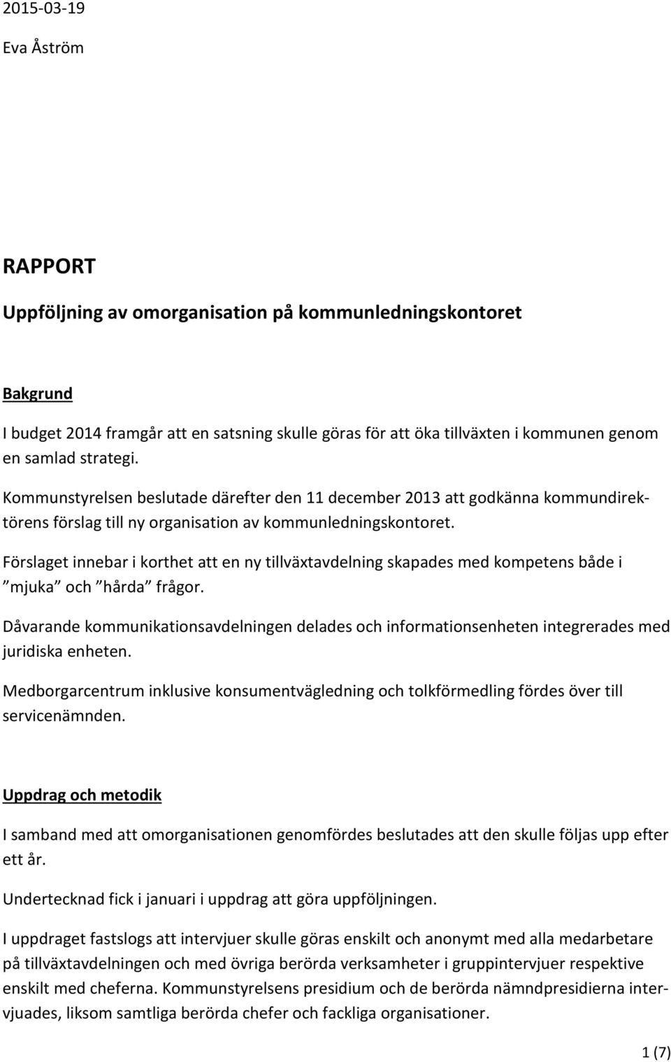 Förslaget innebar i korthet att en ny tillväxtavdelning skapades med kompetens både i mjuka och hårda frågor.