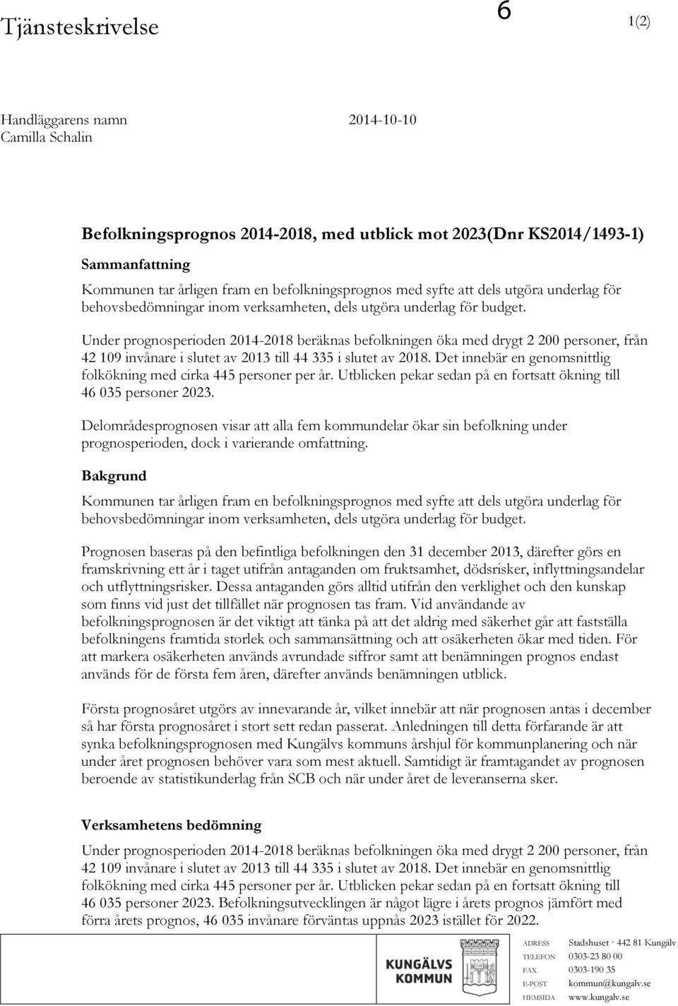 Under prognosperioden 2014-2018 beräknas befolkningen öka med drygt 2 200 personer, från 42 109 invånare i slutet av 2013 till 44 335 i slutet av 2018.