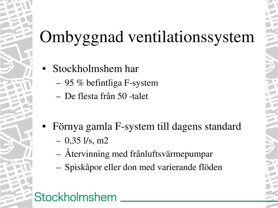 F-system till dagens standard 0,35 l/s, m2 Återvinning