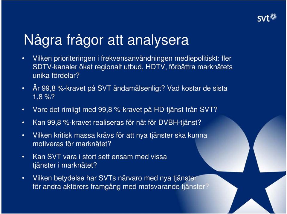 Kan 99,8 %-kravet realiseras för nät för DVBH-tjänst? Vilken kritisk massa krävs för att nya tjänster ska kunna motiveras för marknätet?