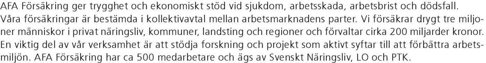 Vi försäkrar drygt tre miljoner människor i privat näringsliv, kommuner, landsting och regioner och förvaltar cirka 200