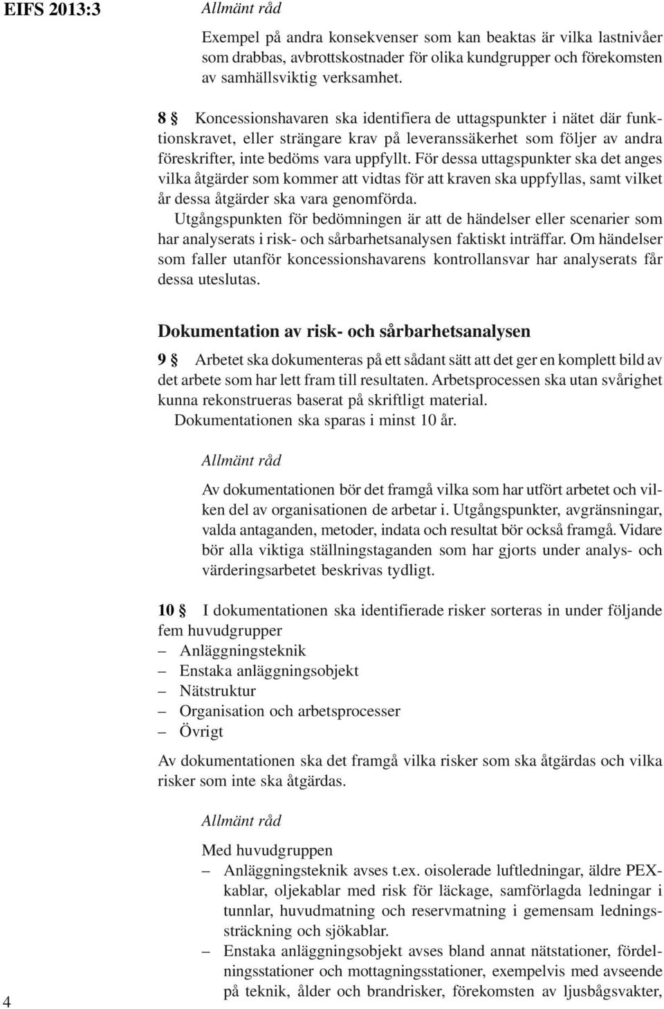 För dessa uttagspunkter ska det anges vilka åtgärder som kommer att vidtas för att kraven ska uppfyllas, samt vilket år dessa åtgärder ska vara genomförda.