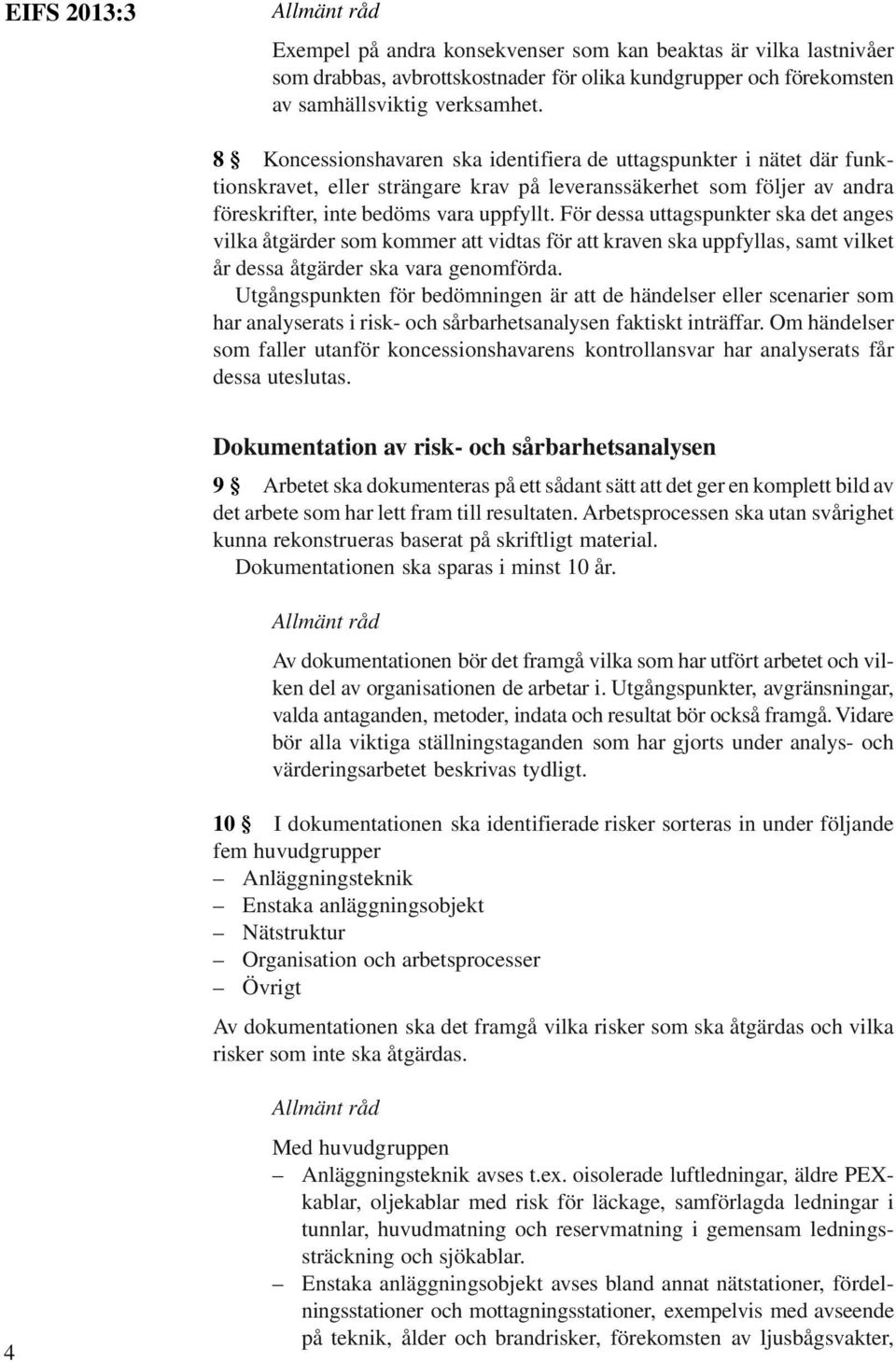 För dessa uttagspunkter ska det anges vilka åtgärder som kommer att vidtas för att kraven ska uppfyllas, samt vilket år dessa åtgärder ska vara genomförda.