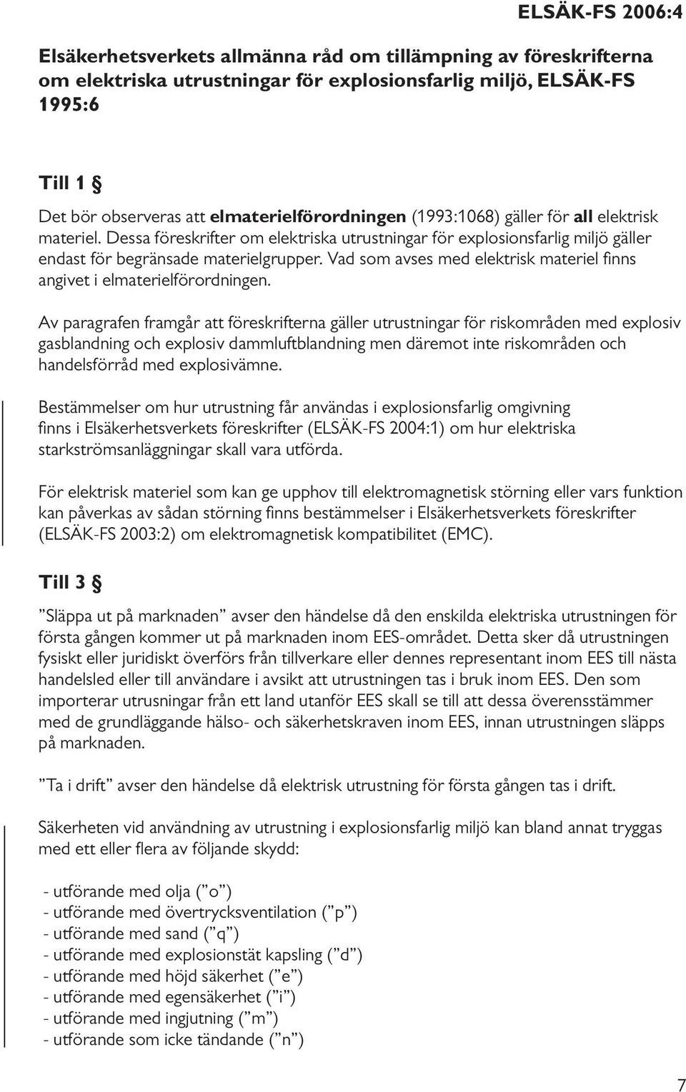 Vad som avses med elektrisk materiel finns angivet i elmaterielförordningen.