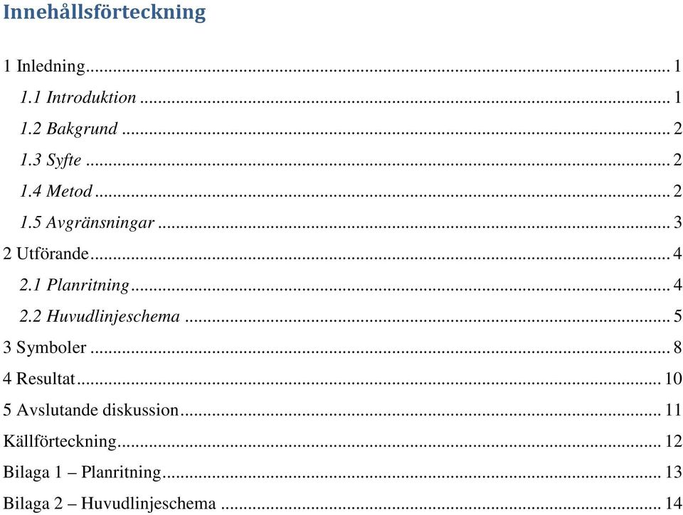 .. 4 2.2 Huvudlinjeschema... 5 3 Symboler... 8 4 Resultat.