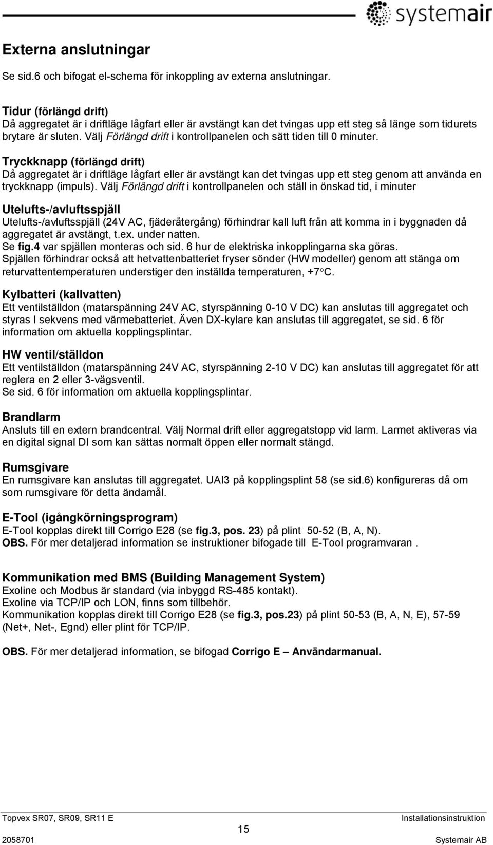 Välj Förlängd drift i kontrollpanelen och sätt tiden till 0 minuter.