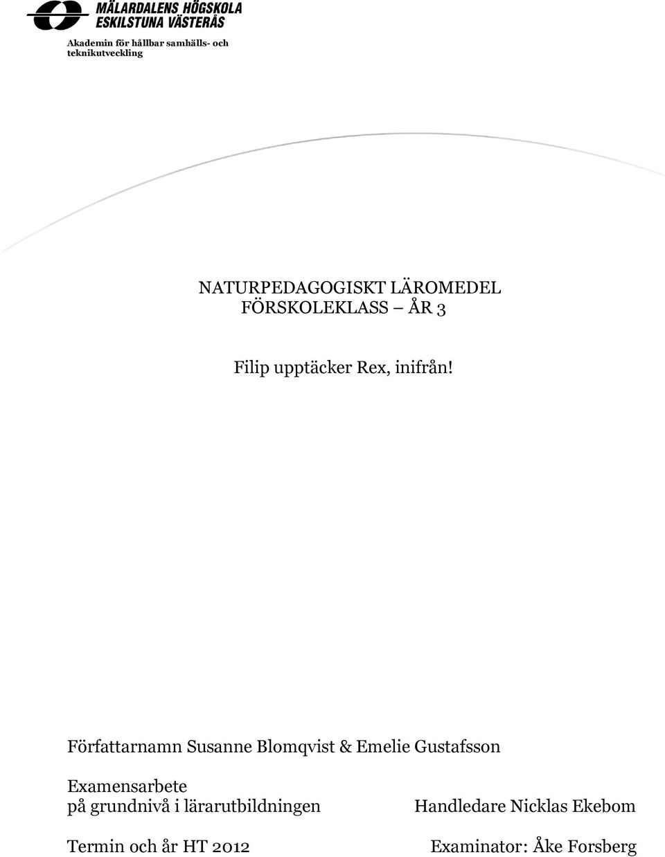 Författarnamn Susanne Blomqvist & Emelie Gustafsson Examensarbete på