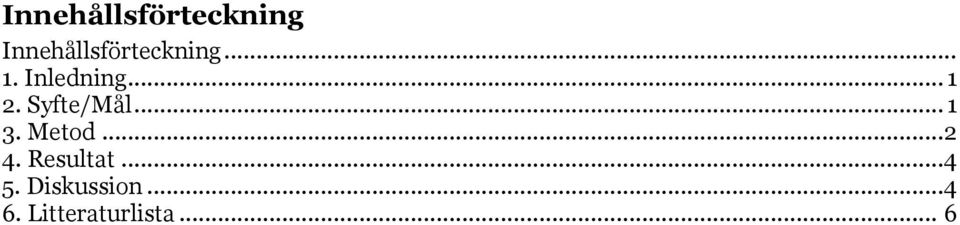 .. 1 3. Metod...2 4. Resultat...4 5.