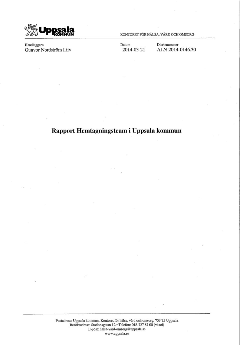 30 Rapport Hemtagningsteam i Uppsala kommun Postadress: Uppsala kommun, Kontoret för hälsa,