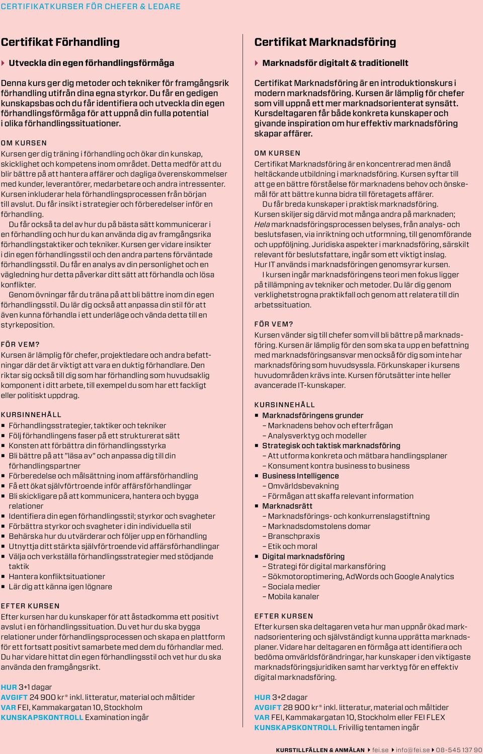 Kursen ger dig träning i förhandling och ökar din kunskap, skicklighet och kompetens inom området.