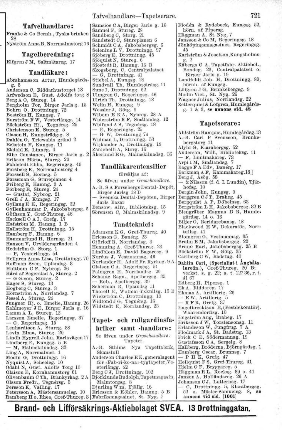 14 Bäckström Hj., 'I'egnersg. 25 Christenson E, Stureg. 5 Olason H, Kungsträdg:g. 8 Dahlen G, Triewalds gränd 2 Eckstein F, Kungsg. 11 Ekdahl E, Linneg. 4 Elbe Constance, Birger Jarls g.
